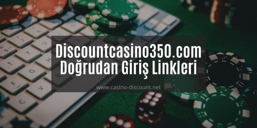 Discountcasino350.com Doğrudan Giriş Linkleri Burada