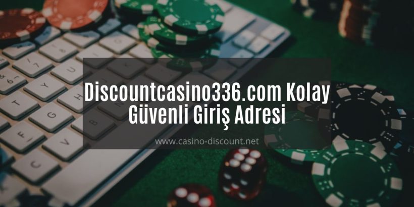 Discountcasino336.com Kolay ve Güvenli Giriş Adresi